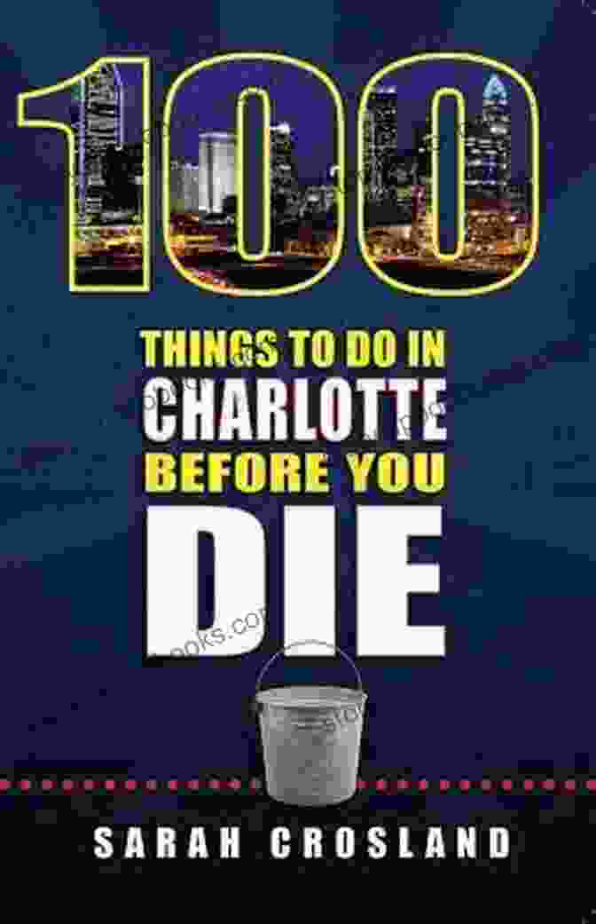 100 Things To Do In Charlotte Before You Die Book Cover 100 Things To Do In Charlotte Before You Die Second Edition