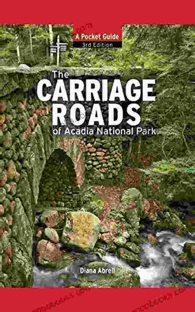 A Close Up Of The Carriage Roads Of Acadia Pocket Guide Carriage Roads Of Acadia: A Pocket Guide