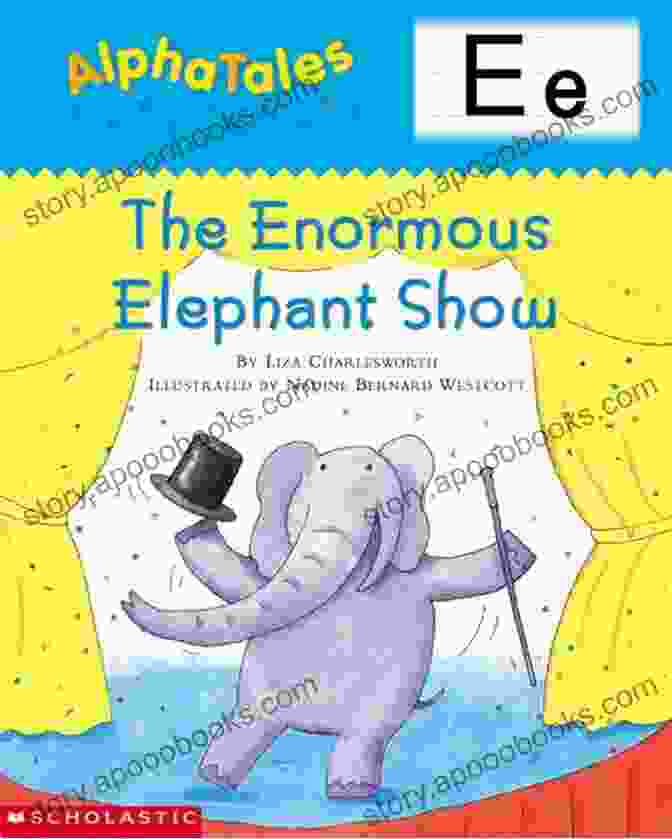 Alphatales: The Enormous Elephant Show Book Cover, Featuring A Group Of Elephants On Stage AlphaTales: E: The Enormous Elephant Show (Alpha Tales)