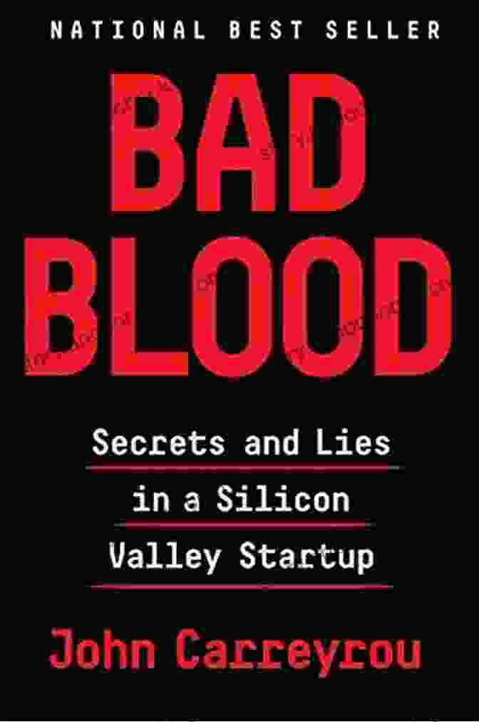 Bad Blood: Secrets And Lies In A Silicon Valley Startup BAD BLOOD: The Unspeakable Truth