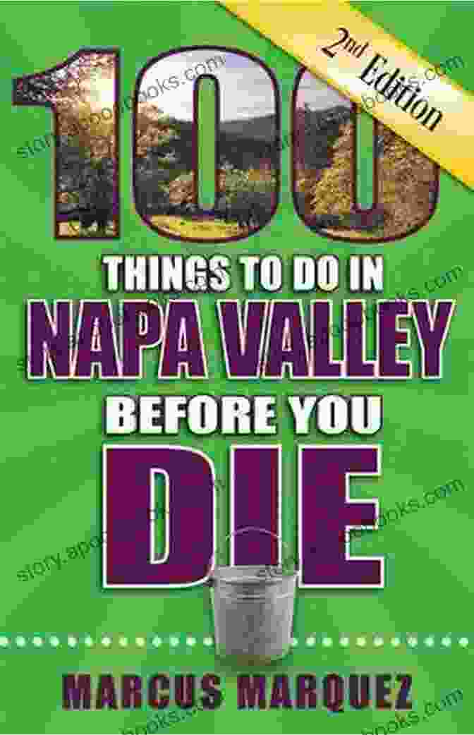 Book Cover Of '100 Things To Do In Napa Valley Before You Die' Second Edition 100 Things To Do In Napa Valley Before You Die Second Edition