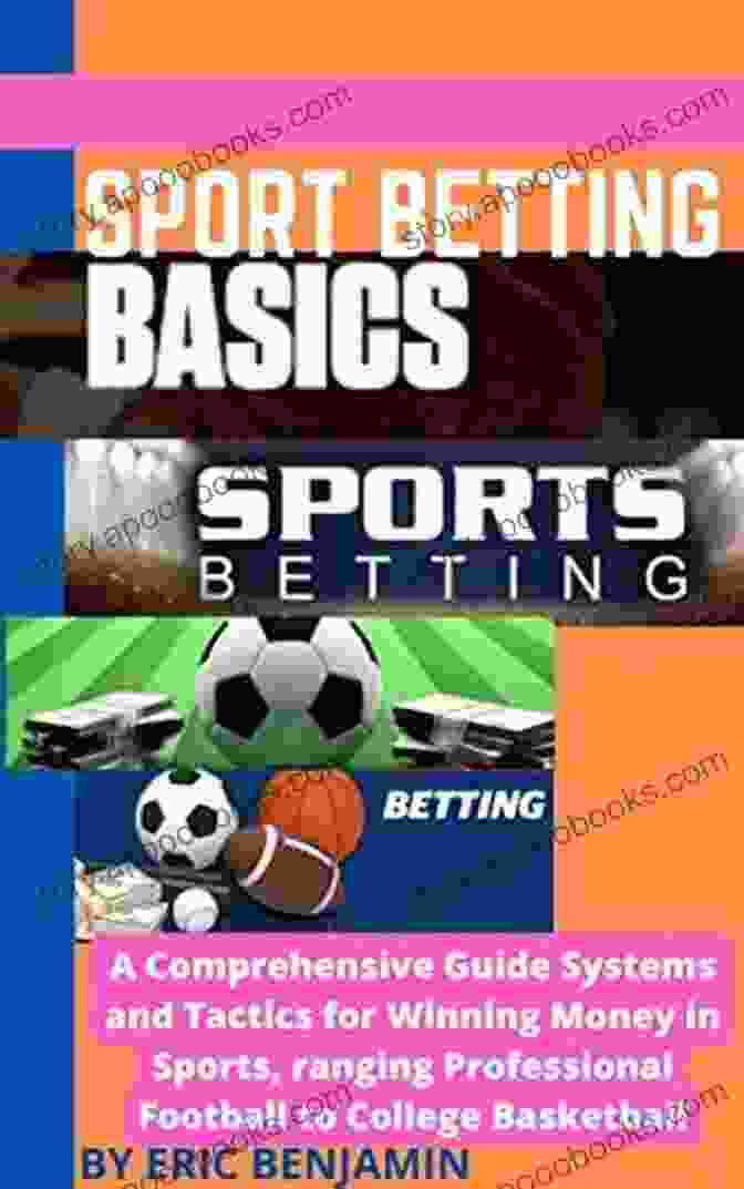 Book Cover Of Comprehensive Guide Systems And Tactics For Winning Money In Sport Ranging SPORT BETTING BASICS: A Comprehensive Guide Systems And Tactics For Winning Money In Sport Ranging Professional Football To College Basketball