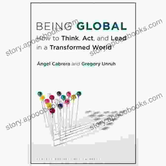 Book Cover Of 'How To Think, Act, And Lead In Transformed World' Being Global: How To Think Act And Lead In A Transformed World