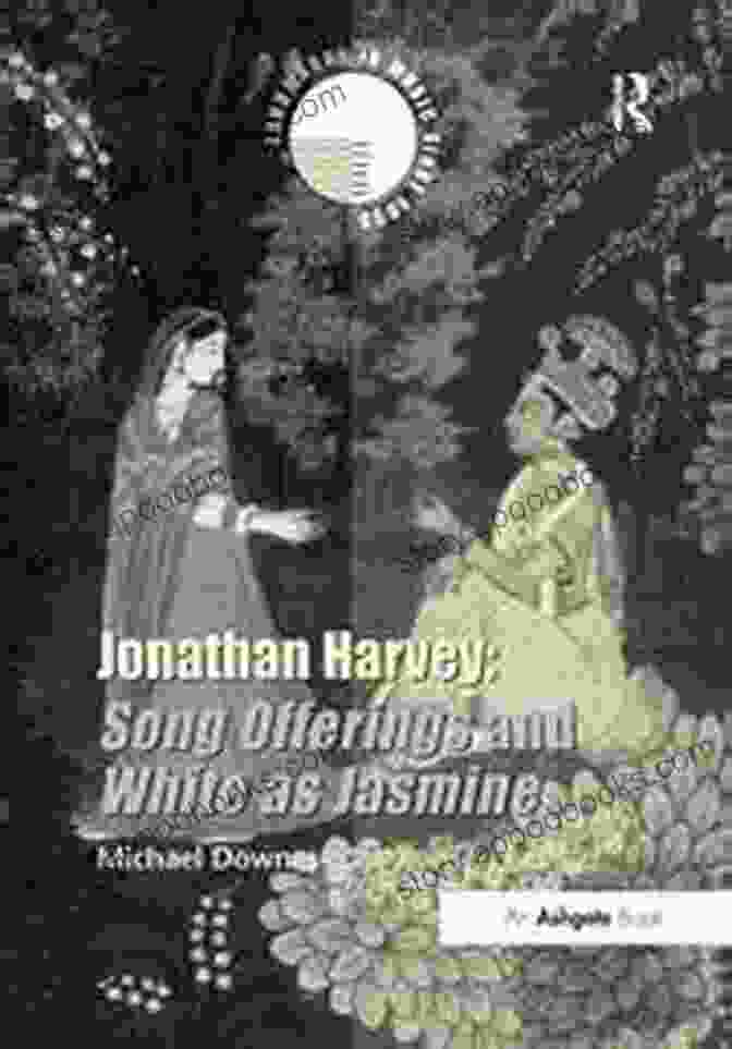 Book Cover Of Song Offerings And White As Jasmine Jonathan Harvey: Song Offerings And White As Jasmine (Landmarks In Music Since 1950)