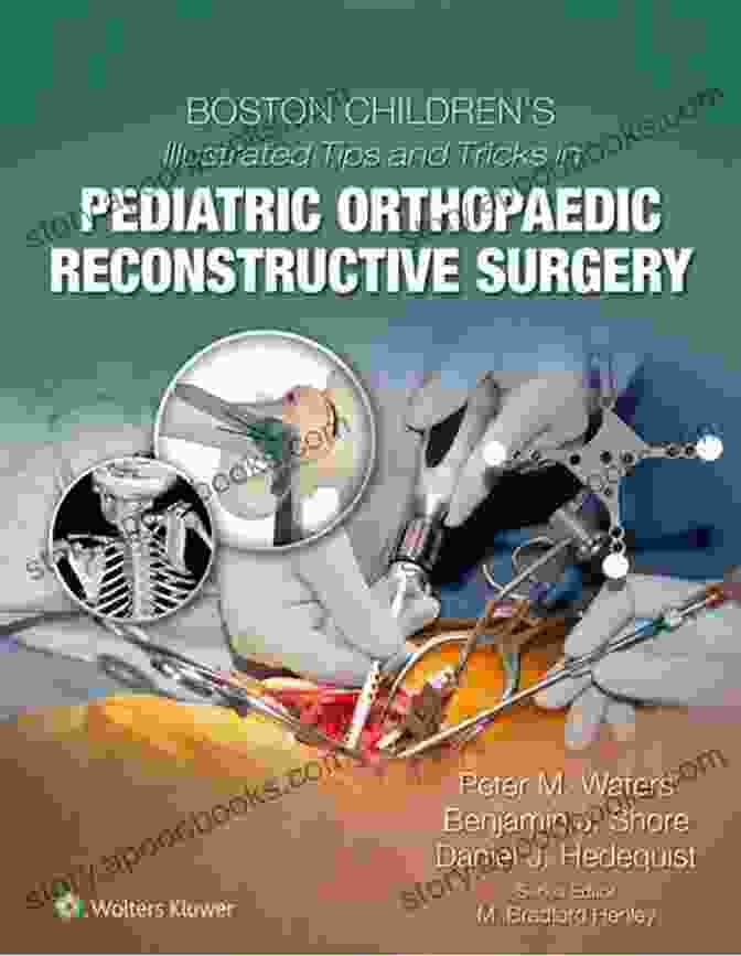 Boston Children's Hospital Boston Children S Illustrated Tips And Tricks In Pediatric Orthopaedic Reconstructive Surgery