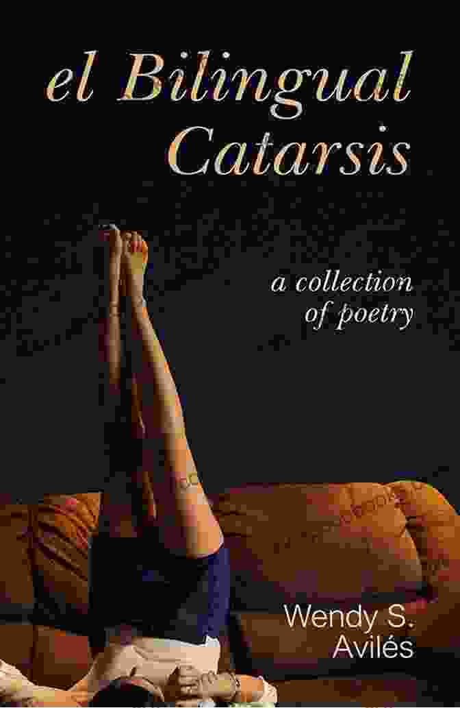 Cover Of El Bilingual Catarsis Collection Of Poetry, Featuring A Vibrant And Evocative Image That Captures The Essence Of Bilingualism And Linguistic Diversity. El Bilingual Catarsis: A Collection Of Poetry