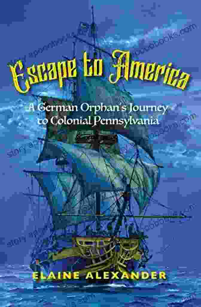 Cover Of The Book 'German Orphan Journey To Colonial Pennsylvania' Escape To America: A German Orphan S Journey To Colonial Pennsylvania