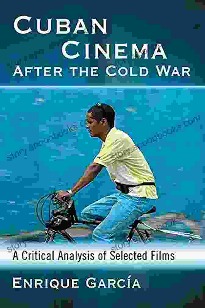 Cuban Cinema Filmmakers Cuban Cinema After The Cold War: A Critical Analysis Of Selected Films