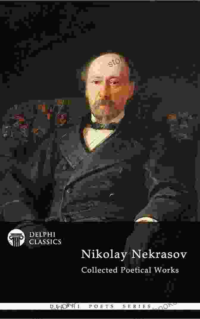 Delphi Collected Poetical Works Of Nikolay Nekrasov Illustrated Delphi Poets 69 Delphi Collected Poetical Works Of Nikolay Nekrasov (Illustrated) (Delphi Poets 69)