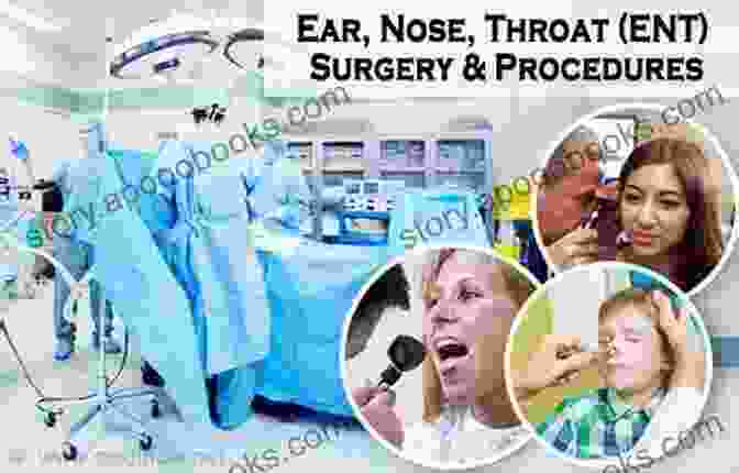 Depiction Of Various ENT Surgical Procedures And Their Benefits Ear Nose And Throat: The Official Handbook For Medical Students And Junior Doctors