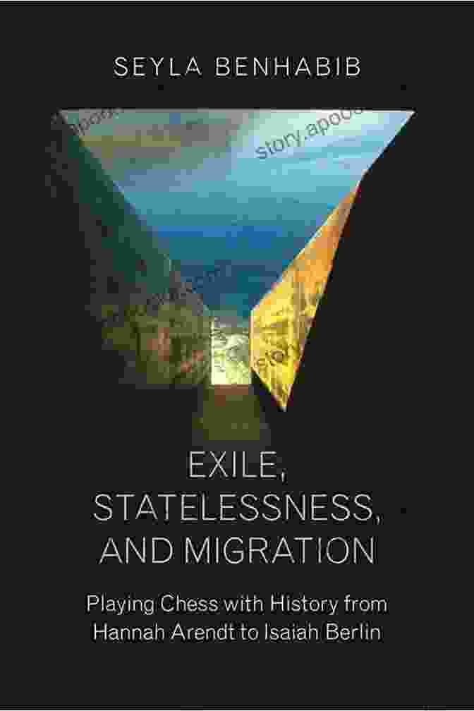 Exile Statelessness And Migration Book Cover Exile Statelessness And Migration: Playing Chess With History From Hannah Arendt To Isaiah Berlin