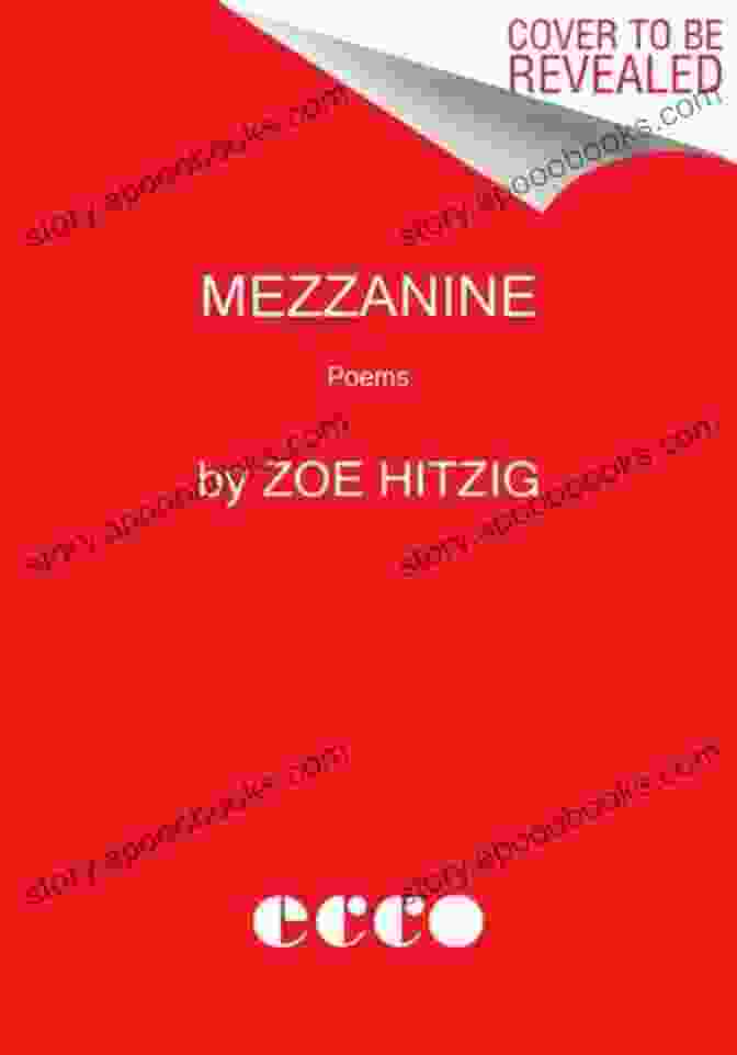 Mezzanine Poems By Zoe Hitzig A Collection Of Thought Provoking And Evocative Verses That Explore The Complexities Of The Human Experience Mezzanine: Poems Zoe Hitzig