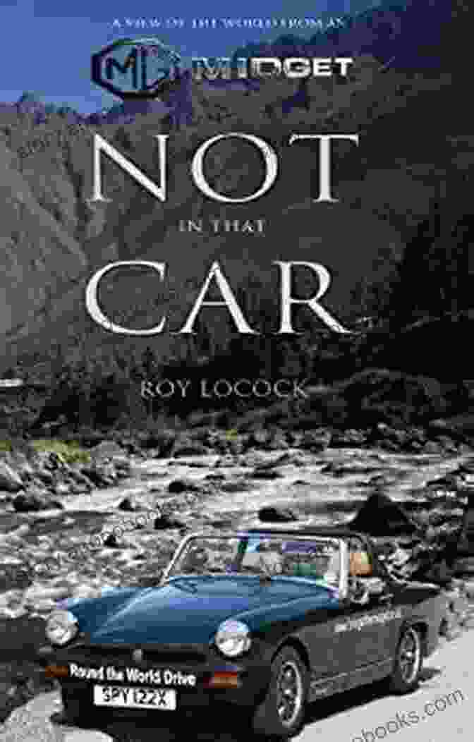 Not In That Car By Roy Locock A Thrilling Adventure Novel That Will Keep You On The Edge Of Your Seat Throughout Its Pages. Not In That Car Roy Locock