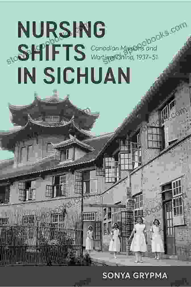 Nursing Shifts In Sichuan Book Cover Nursing Shifts In Sichuan: Canadian Missions And Wartime China 1937 1951