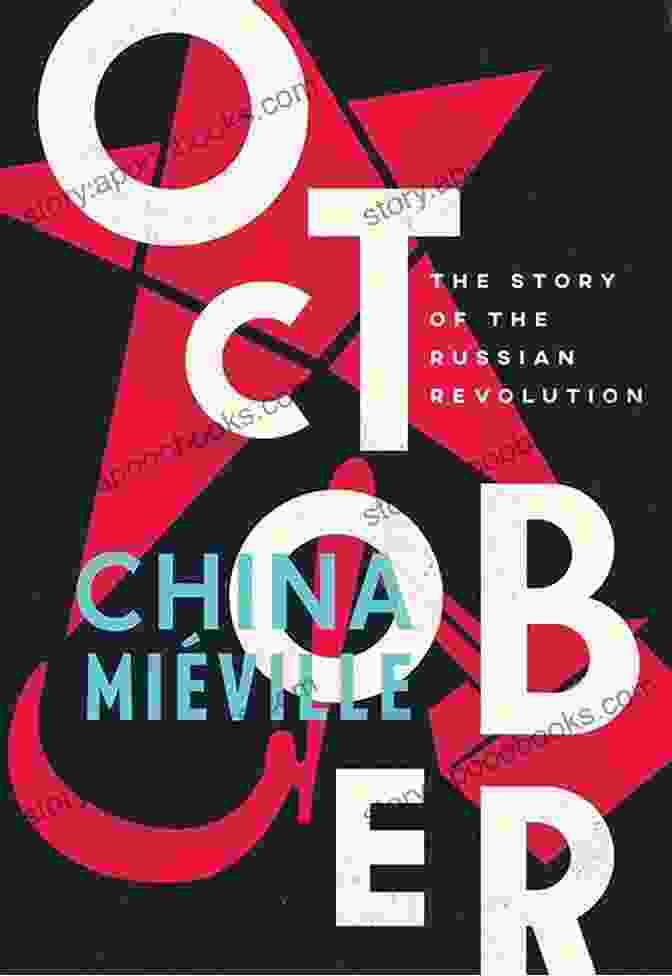 OCTOBER: The Story Of The Russian Revolution By China Miéville October: The Story Of The Russian Revolution