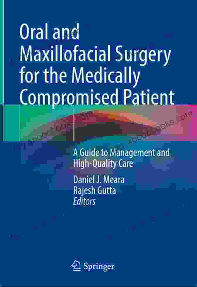 Oral And Maxillofacial Surgery For The Medically Compromised Patient Oral And Maxillofacial Surgery For The Medically Compromised Patient: A Guide To Management And High Quality Care