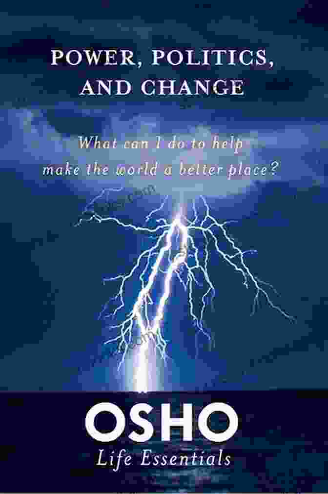 Osho In Nature Power Politics And Change: What Can I Do To Help Make The World A Better Place? (Osho Life Essentials)