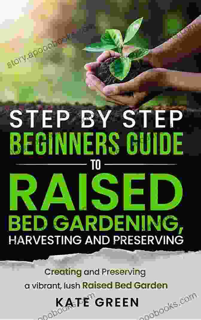 Step By Step Guide To Harvesting And Preserving Your Raised Bed Garden Produce Homesteaders: Raised Bed Gardening Quick Bites Guidebook (Homesteading For Beginners 3)