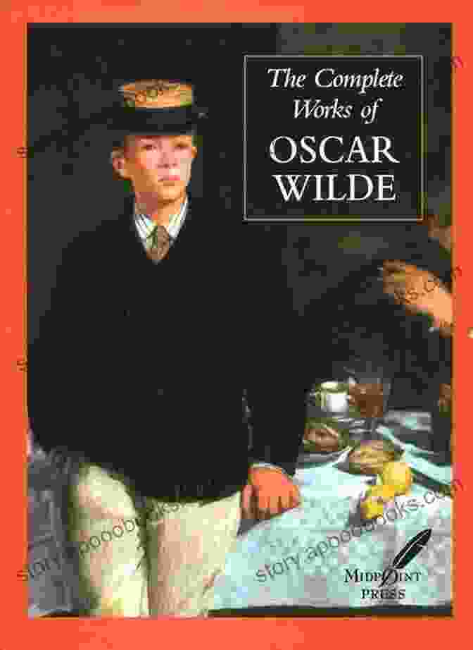 The Complete Works Of Oscar Wilde: A Sumptuous Collection Of Literary Delights Complete Works Of Oscar Wilde