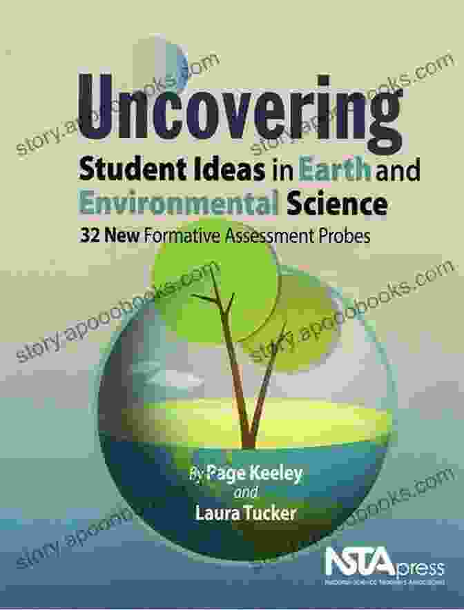 Uncovering Student Ideas In Earth And Environmental Science Uncovering Student Ideas In Earth And Environmental Science: 32 New Formative Assessment Probes (Uncovering Student Ideas In Science 10)