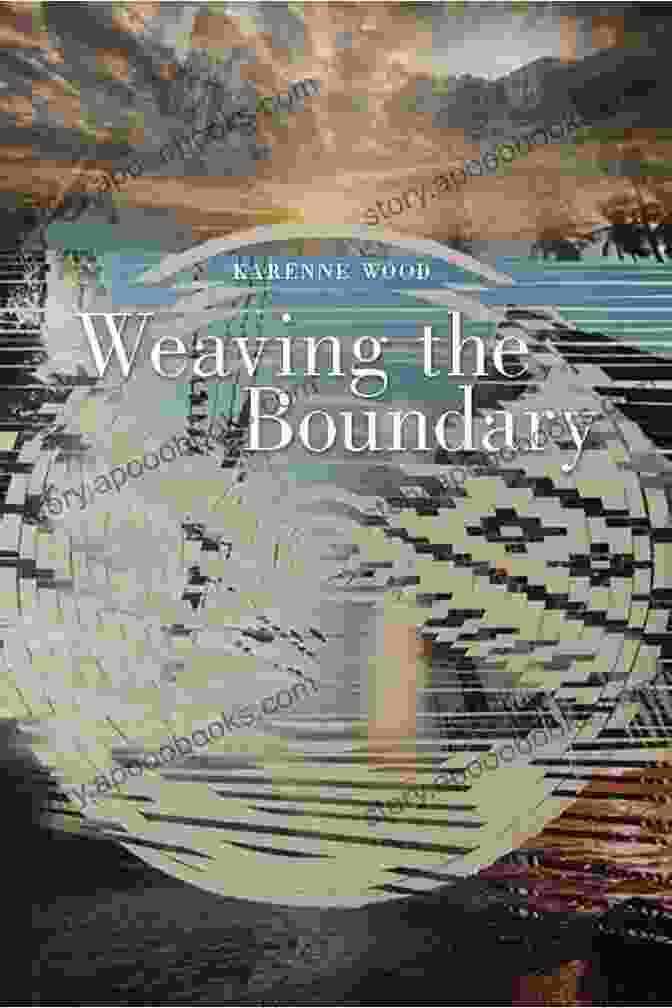 Weaving The Boundary, Sun Tracks 79 Book Cover Featuring An Intricate Woven Design In Vibrant Colors Weaving The Boundary (Sun Tracks 79)