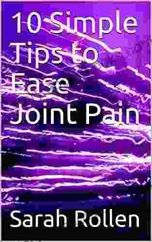 10 Simple Tips To Ease Joint Pain