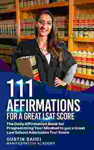 111 Affirmations for a Great LSAT Score: The Daily Affirmation for Programming Your Mindset to Get a Great Law School Admission Test Score