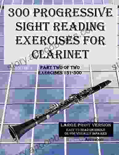 300 Progressive Sight Reading Exercises For Clarinet Large Print Version: Part Two Of Two Exercises 151 300