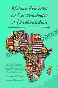 African Proverbs As Epistemologies Of Decolonization