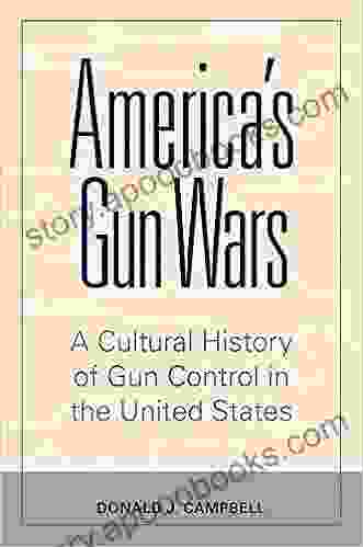 America S Gun Wars: A Cultural History Of Gun Control In The United States