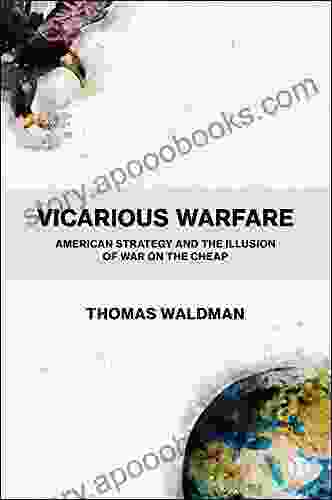 Vicarious Warfare: American Strategy and the Illusion of War on the Cheap