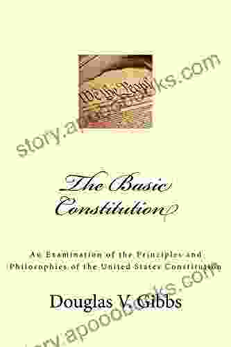 The Basic Constitution: An Examination Of The Principles And Philosophies Of The United States Constitution