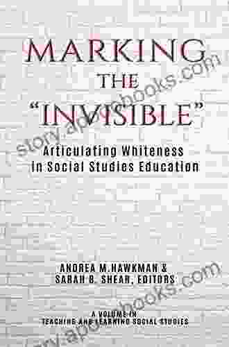 Marking The Invisible : Articulating Whiteness In Social Studies Education (Teaching And Learning Social Studies)