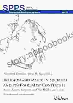 Religion And Magic In Socialist And Post Socialist Contexts II: Baltic Eastern European And Post USSR Case Studies (Soviet And Post Soviet Politics And Society 173)