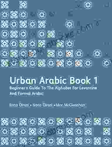 Urban Arabic 1: Beginner S Guide To The Alphabet For Levantine And Formal Arabic