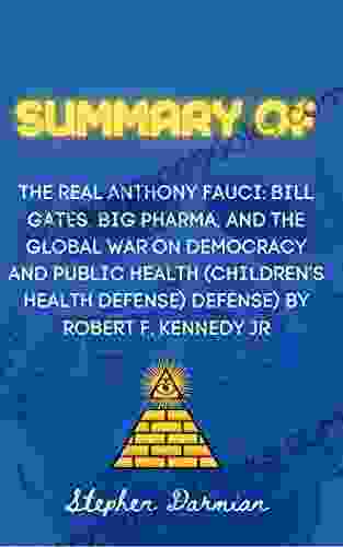 Summary Analysis Of The Real Anthony Fauci: Bill Gates Big Pharma And The Global War On Democracy And Public Health (Children S Health Defense) Defense) By Robert F Kennedy Jr