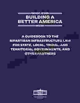 Building A Better America: A Guidebook To The Bipartisan Infrastructure Law For State Local Tribal And Territorial Governments And Other Partners