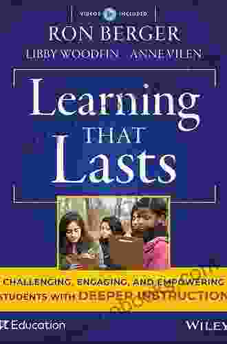 Learning That Lasts: Challenging Engaging and Empowering Students with Deeper Instruction