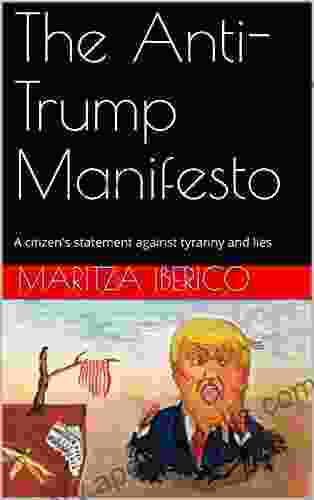 The Anti Trump Manifesto: A Citizen S Statement Against Tyranny And Lies