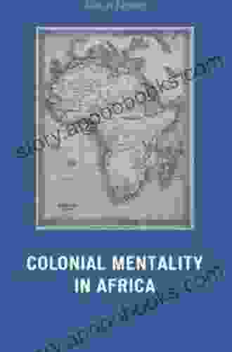 Colonial Mentality In Africa Richard Helms