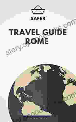 Travel Guide Rome : Your Ticket To Discover Rome (Travel With Safer : Complete Guides Of The World Best Cities)