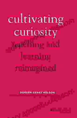 Cultivating Curiosity: Teaching And Learning Reimagined