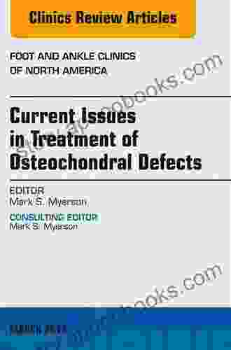 Current Issues In Treatment Of Osteochondral Defects An Issue Of Foot And Ankle Clinics: Number 1 (The Clinics: Orthopedics 18)