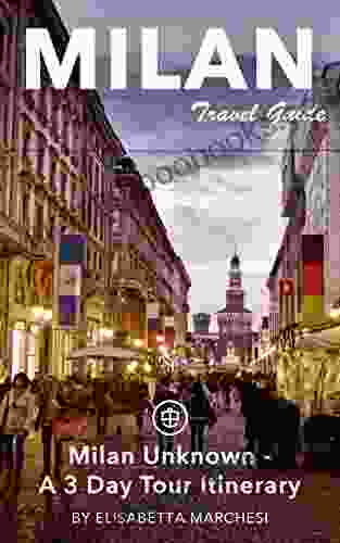 Milan Travel Guide (Unanchor) Milan Unknown: A 3 Day Tour Itinerary