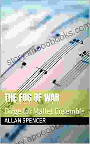 The Fog Of War: Dirge For Mallet Ensemble (Allan Spencer Mallet Ensemble Works)