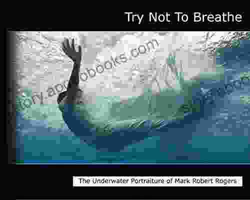 Try Not To Breathe: The Underwater Portrait Photography Of Mark Robert Rogers