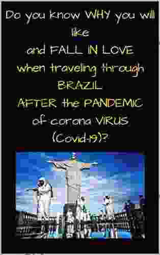 Do You Know WHY You Will Like And FALL IN LOVE When Traveling Through BRAZIL AFTER The PANDEMIC Of Corona VIRUS ( Covid 19 )?