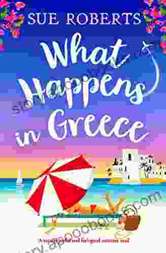 What Happens In Greece: A Totally Joyful And Feel Good Summer Read