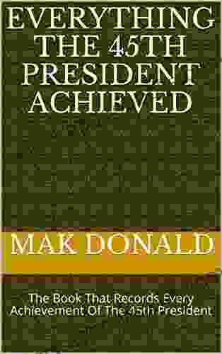 Everything The 45th President Achieved : The That Records Every Achievement Of The 45th President