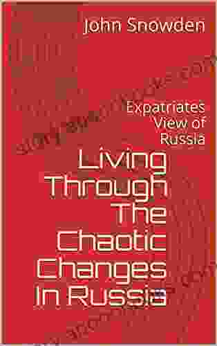 Living Through The Chaotic Changes In Russia: Expatriates View Of Russia